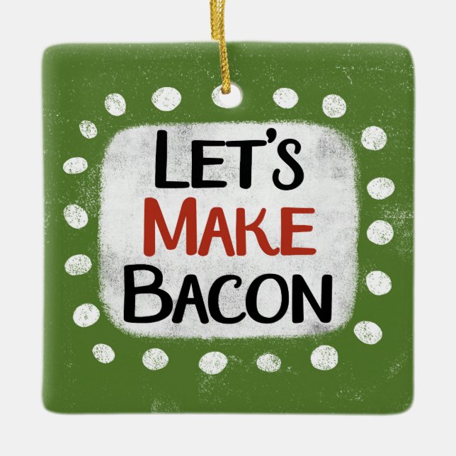 Let's Make Bacon Ornament (Front)