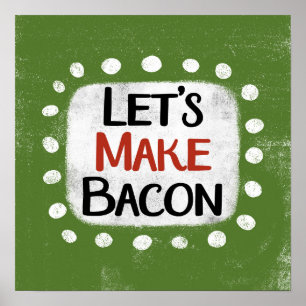 Let's Make Bacon Poster Wall Art