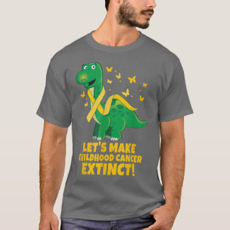 Let's Make Childhood Cancer Extinct! - Dinosaur Gr T-Shirt