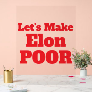 Let's Make Elon Poor, Restore America Acrylic Sign
