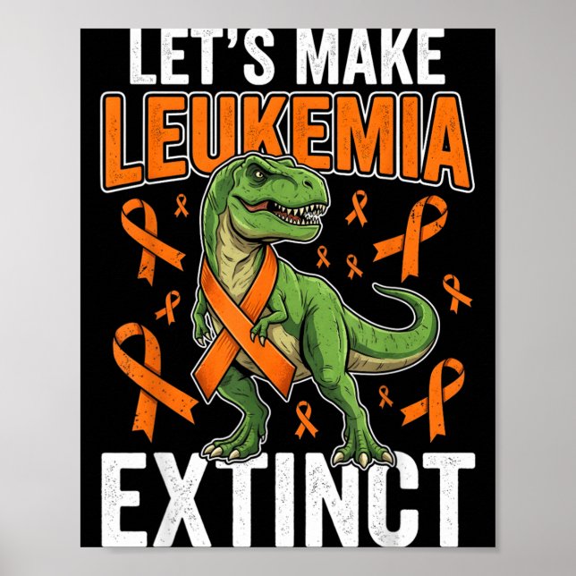 Lets Make Leukaemia Extinct Dinosaur Leukaemia Poster (Front)