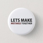 Lets Make Mistakes Together 1 Inch Round Button<br><div class="desc"></div>