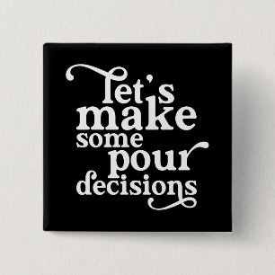 Let's Make Some Pour Decisions 2 Inch Square Button