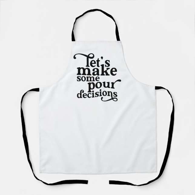 Let's Make Some Pour Decisions Apron (Front)
