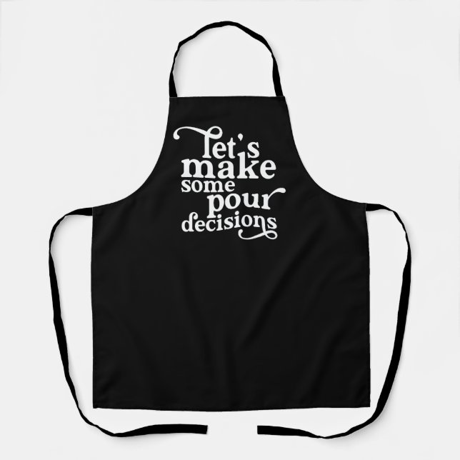 Let's Make Some Pour Decisions Apron (Front)