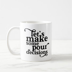 Let's Make Some Pour Decisions Coffee Mug