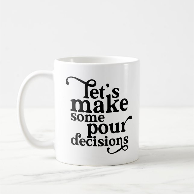 Let's Make Some Pour Decisions Coffee Mug (Left)