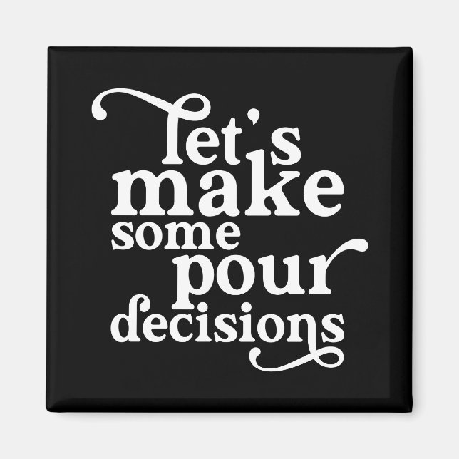 Let's Make Some Pour Decisions Magnet (Front)
