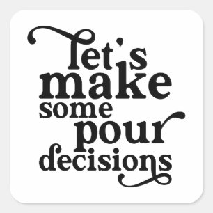 Let's Make Some Pour Decisions Square Sticker