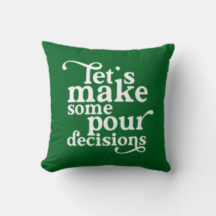 Let's Make Some Pour Decisions Throw Pillow