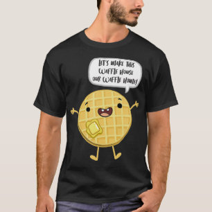 Lets Make This Waffle House A Waffle Home summer T-Shirt