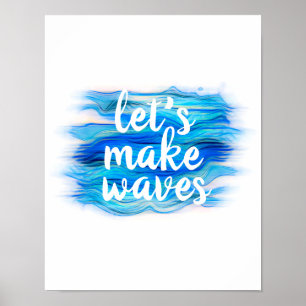 let's make waves quote blue and white watercolor   poster