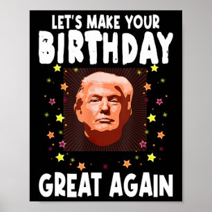 Lets Make Your Birthday Great Again Trump Lover Bi Poster