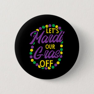 Lets Mardi Gras Off Beads Pun Funny Carnival Drink 2 Inch Round Button