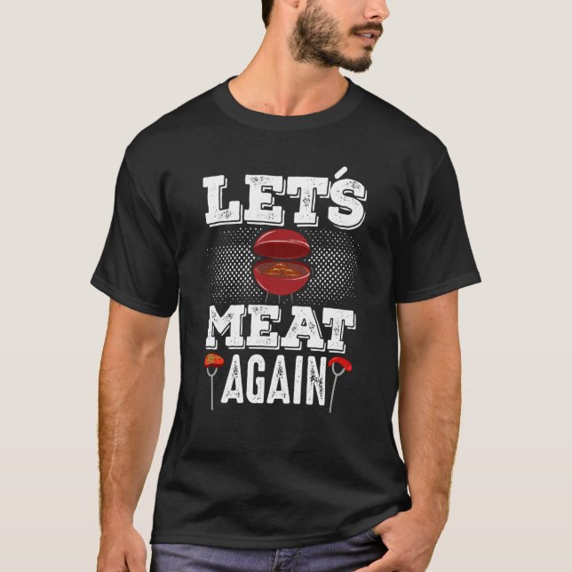 Lets Meat Again Smoker Grill Barbecue Meat Grillin T-Shirt (Front)