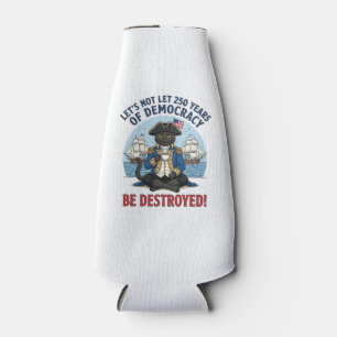 Let's Not Let 250th Years Of Democracy 4th of july Bottle Cooler