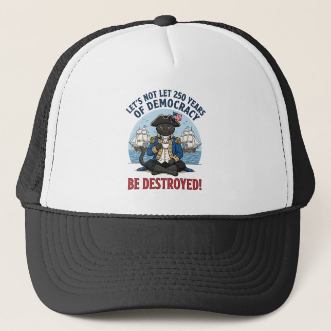 Let's Not Let 250th Years Of Democracy 4th of july Trucker Hat (Front)