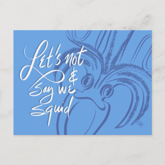 Let's Not & Say We Squid Postcard