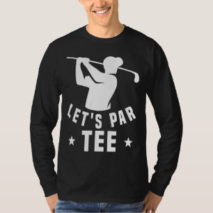 Let's Par Golf Pun Golfing Quote Party Golf Ball T-Shirt