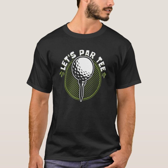 Let's Par Golfer Golfing Legend Player Pro Golf T-Shirt (Front)