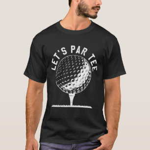 Let's Par Let's Party Golf Joke Funny Golf T-Shirt