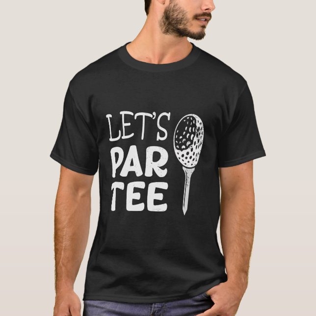 Let'S Par Tee Funny Golf Pun Golfing Quote Party G (Front)