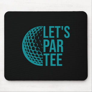 Let's Par Tee Golf Party Funny Golfers Golf Lover  Mouse Pad