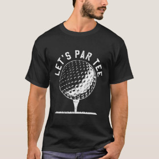 Lets Par Tee Shirt Funny Golf Player Gift
