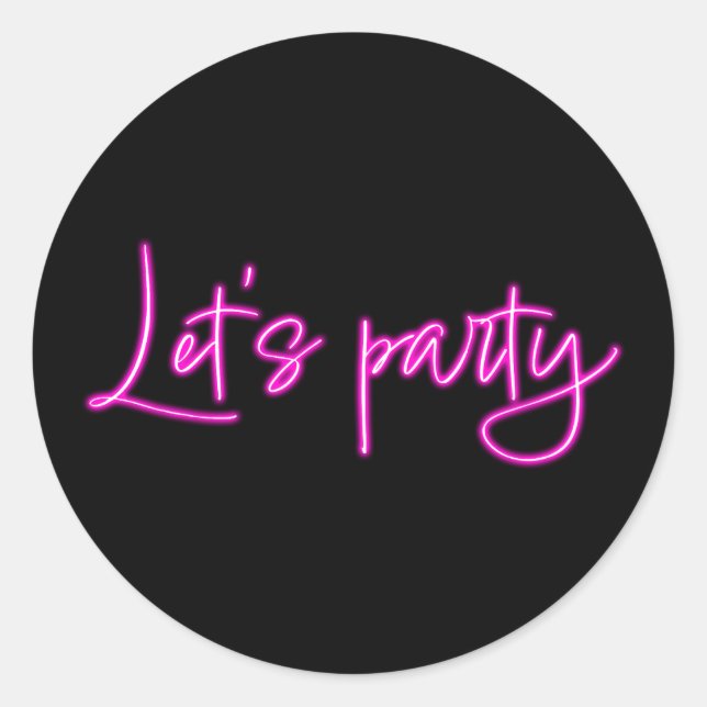Lets party hot pink neon script minimalistic black classic round sticker (Front)