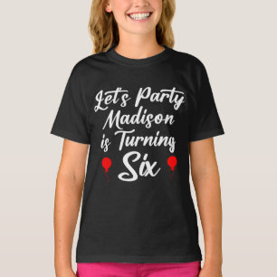 Let's Party Madison Is Turning Six T-Shirt