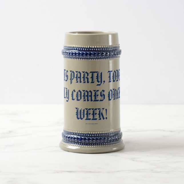 LETS PARTY,TODAY ONLY COMES ONCE A WEEK! BEER STEIN (Center)
