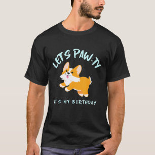 Lets Paw Ty Its My Birthday Happy Corgi Dog T-Shirt