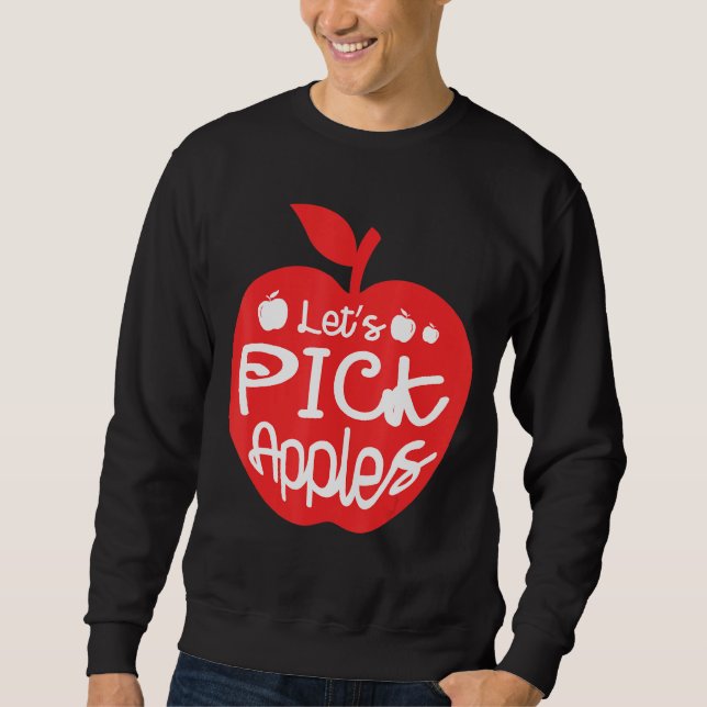 Let's Pick Apples Apple Picker Fruit Lover Apple E Sweatshirt (Front)