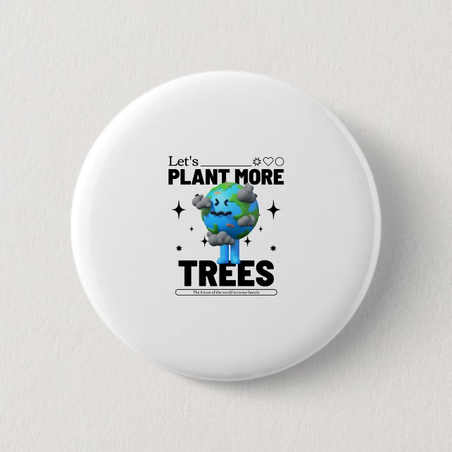 Lets Plant More Trees 2 Inch Round Button (Front)