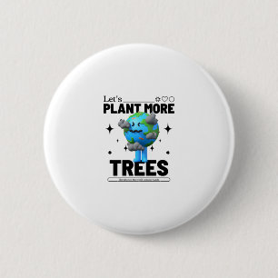 Lets Plant More Trees 2 Inch Round Button