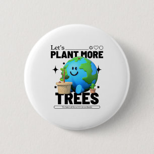 Let's Plant More Trees 2 Inch Round Button