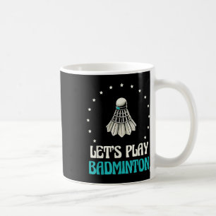 Lets Play Badminton Shuttle Stars  Coffee Mug