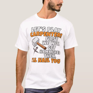 Let's Play Carpenter Hammer Funny Woodworker Wood T-Shirt