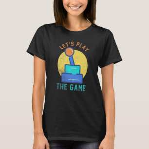 Let's Play The Game Nerd Gamer Quote Hobby T-Shirt