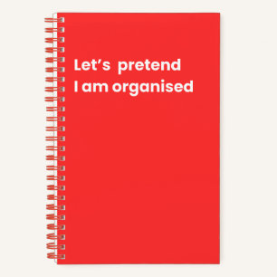 Let's pretend i am organised notebook