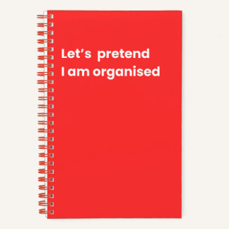 Let's pretend i am organised notebook
