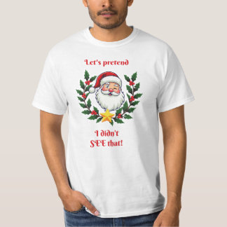 Let's pretend I didn't see that! T-Shirt