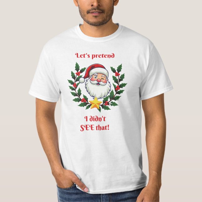 Let's pretend I didn't see that! T-Shirt (Front)