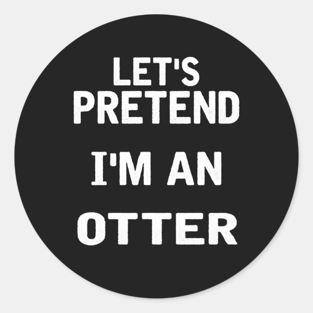 Lets Pretend Im an Otter Funny Halloween Costume Classic Round Sticker (Front)