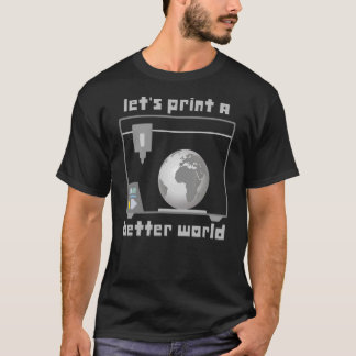 Let's print a better world world earth 3D print T-Shirt