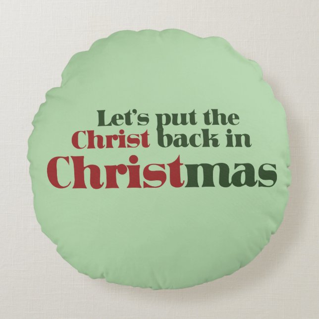 Let's put the Christ back in Christmas Round Pillow (Front)