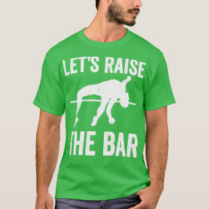 Lets Raise The Bar Funny Pole Vault Pole Vaulting T-Shirt