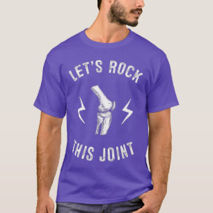 Lets rock this joint Knee Replacement gift T-Shirt