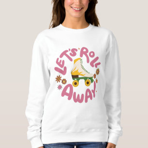 Let's roll away Roller Skates Sweatshirt