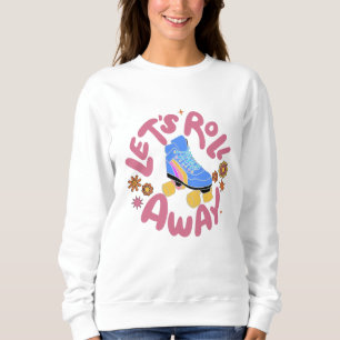 Let's roll away Roller Skates Sweatshirt